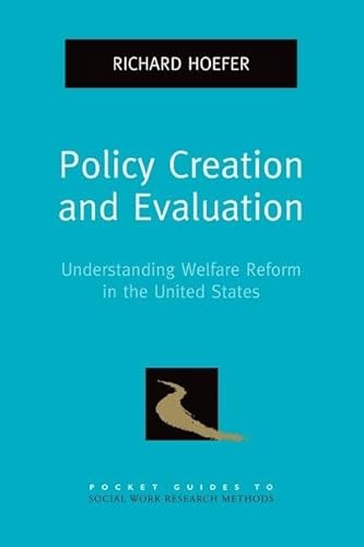 Stock image for Policy Creation and Evaluation: Understanding Welfare Reform in the United States (Pocket Guide to Social Work Research Methods) for sale by Bellwetherbooks