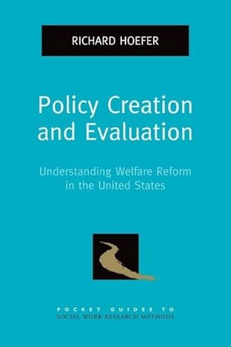 

Policy Creation and Evaluation: Understanding Welfare Reform in the United States (Pocket Guide to Social Work Research Methods)