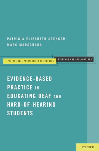 Imagen de archivo de Evidence-Based Practice in Educating Deaf and Hard-of-Hearing Students (Professional Perspectives on Deafness: Evidence and Applications) a la venta por GF Books, Inc.