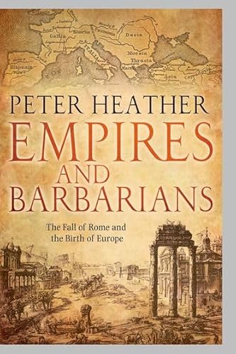 Imagen de archivo de Empires and Barbarians: The Fall of Rome and the Birth of Europe a la venta por SecondSale