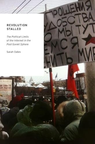 Revolution Stalled: The Political Limits of the Internet in the Post-Soviet Sphere (Oxford Studies in Digital Politics) (9780199735952) by Oates, Sarah