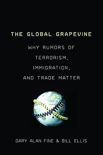 Imagen de archivo de The Global Grapevine: Why Rumors of Terrorism, Immigration, and Trade Matter a la venta por SecondSale