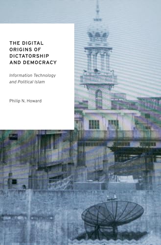 Beispielbild fr The Digital Origins of Dictatorship and Democracy : Information Technology and Political Islam zum Verkauf von Better World Books