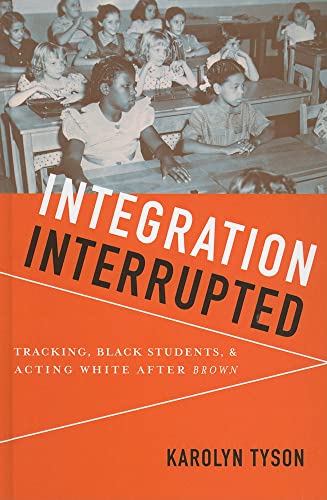 9780199736447: Integration Interrupted: Tracking, Black Students, and Acting White after Brown