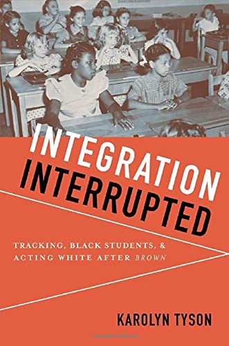 9780199736447: Integration Interrupted: Tracking, Black Students, and Acting White after Brown