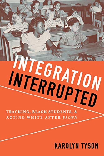 Imagen de archivo de Integration Interrupted: Tracking, Black Students, and Acting White after Brown a la venta por BooksRun