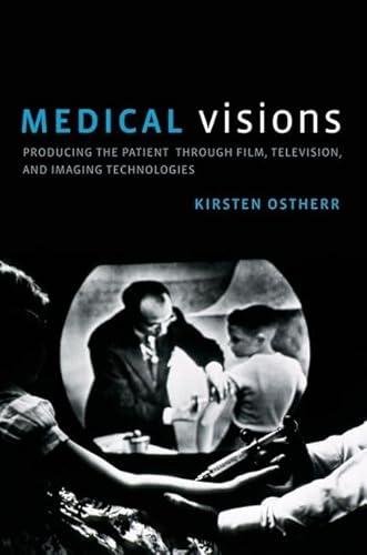 Imagen de archivo de Medical Visions: Producing the Patient Through Film, Television, and Imaging Technologies a la venta por Chiron Media