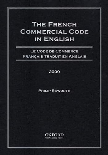 The French Commercial Code in English, 2009: Le Code de Commerce Francais Traduit en Anglais, 2009 (9780199737772) by Raworth, Philip