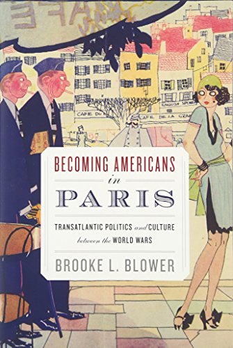 Stock image for Becoming Americans in Paris: Transatlantic Politics and Culture between the World Wars for sale by Books Unplugged