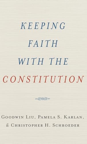 Keeping Faith with the Constitution (Inalienable Rights) (9780199738779) by Liu, Goodwin; Karlan, Pamela S.; Schroeder, Christopher H.