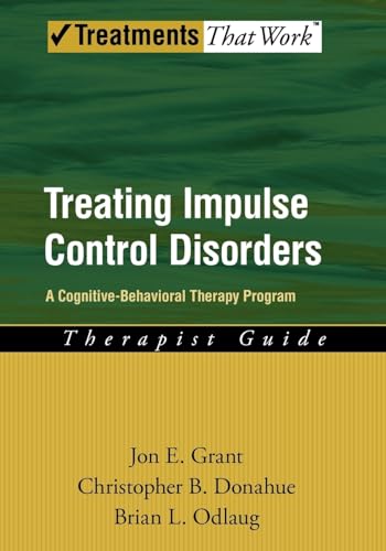 Beispielbild fr Treating Impulse Control Disorders: A Cognitive-Behavioral Therapy Program, Therapist Guide (Treatments That Work) zum Verkauf von Books From California