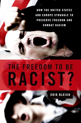Beispielbild fr The Freedom to Be Racist?: How the United States and Europe Struggle to Preserve Freedom and Combat Racism zum Verkauf von Blackwell's