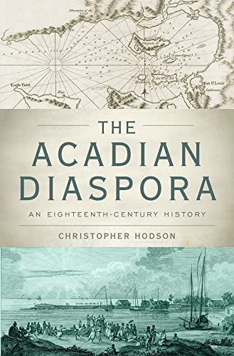 The Acadian Diaspora: An Eighteenth-Century History (Oxford Studies in International History)