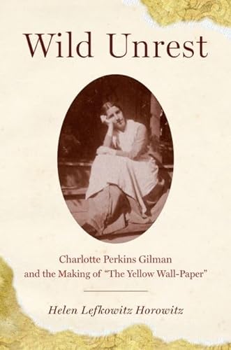 Stock image for Wild Unrest: Charlotte Perkins Gilman and the Making of 'The Yellow Wall-Paper' for sale by Open Books West Loop