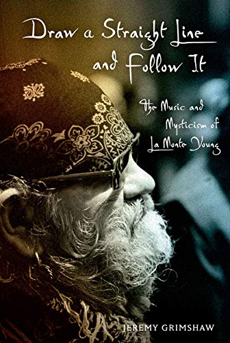 9780199740208: Draw a Straight Line and Follow It: The Music and Mysticism of LaMonte Young
