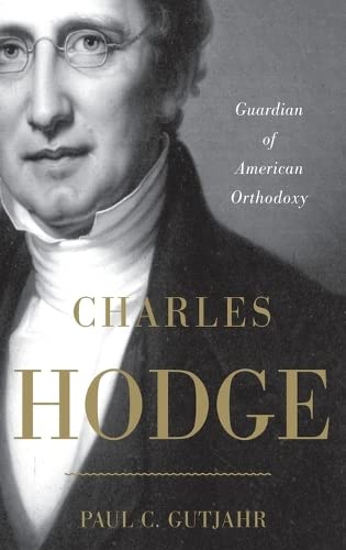 9780199740420: Charles Hodge: Guardian of American Orthodoxy