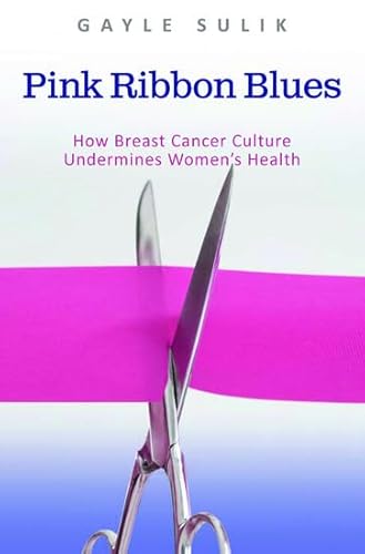 Beispielbild fr Pink Ribbon Blues : How Breast Cancer Culture Undermines Women's Health zum Verkauf von Better World Books