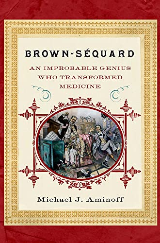 9780199742639: Brown-Sequard: An Improbable Genius Who Transformed Medicine