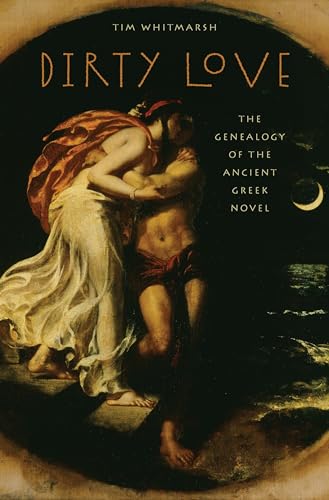Imagen de archivo de Dirty Love The Genealogy of the Ancient Greek Novel a la venta por Michener & Rutledge Booksellers, Inc.