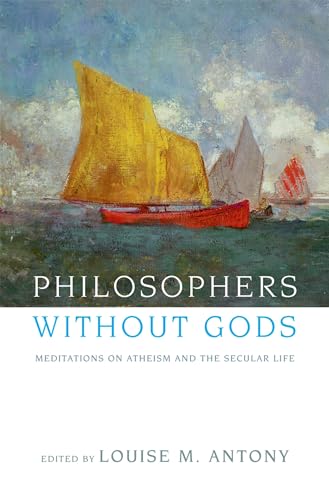 Beispielbild fr Philosophers without Gods: Meditations on Atheism and the Secular Life zum Verkauf von SecondSale