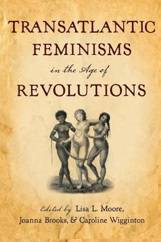 Stock image for Transatlantic Feminisms in the Age of Revolutions for sale by Housing Works Online Bookstore
