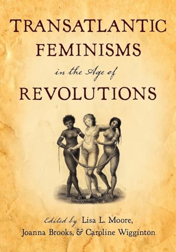 Beispielbild fr Transatlantic Feminisms in the Age of Revolutions zum Verkauf von HPB-Red