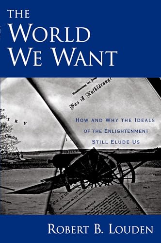 Imagen de archivo de The World We Want: How and Why the Ideals of the Enlightenment Still Elude Us a la venta por Chiron Media