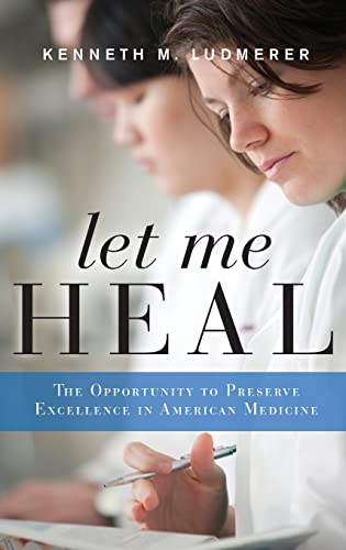 Stock image for Let Me Heal: The Opportunity to Preserve Excellence in American Medicine for sale by Blackwell's