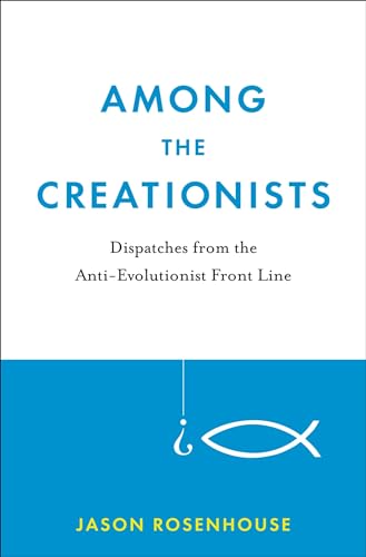 Among the Creationists: Dispatches from the Anti-Evolutionist Front Line (9780199744633) by Rosenhouse, Jason