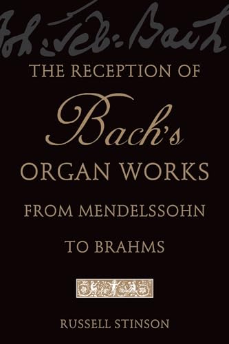 Stock image for The Reception of Bach's Organ Works from Mendelssohn to Brahms for sale by Housing Works Online Bookstore