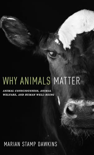 Stock image for Why Animals Matter : Animal Consciousness, Animal Welfare, and Human Well-Being for sale by Better World Books