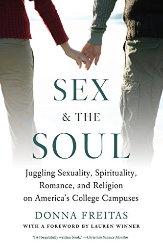 Imagen de archivo de Sex and the Soul: Juggling Sexuality, Spirituality, Romance, and Religion on America's College Campuses a la venta por Gulf Coast Books