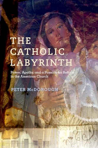 Stock image for The Catholic Labyrinth : Power, Apathy, and a Passion for Reform in the American Church for sale by Better World Books