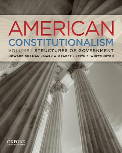 American Constitutionalism: Volume I: Structures of Government (9780199751266) by Gillman, Howard; Graber, Mark A.; Whittington, Keith E.