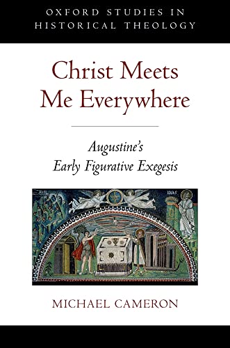 9780199751297: CHRIST MEETS ME EVERYWHERE OSHT C: Augustine's Early Figurative Exegesis (Oxford Studies in Historical Theology)