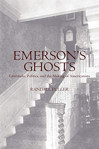9780199752010: Emerson's Ghosts: Literature, Politics, and the Making of Americanists