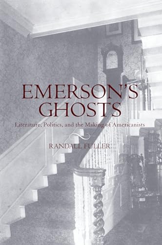Stock image for Emerson's Ghosts: Literature, Politics, and the Making of Americanists for sale by Ergodebooks