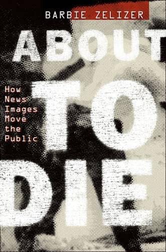 9780199752133: About to Die: How News Images Move the Public