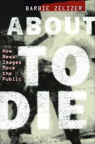 9780199752133: About to Die: How News Images Move the Public