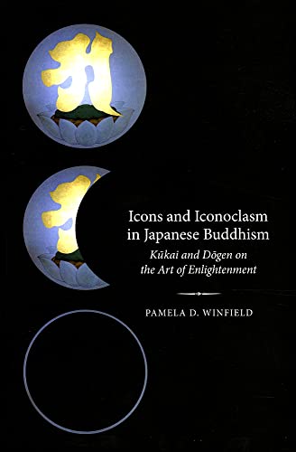 Stock image for Icons and Iconoclasm in Japanese Buddhism: Kukai and Dogen on the Art of Enlightenment for sale by Iridium_Books