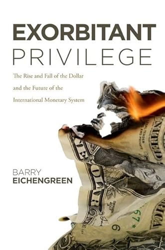 Beispielbild fr Exorbitant Privilege : The Rise and Fall of the Dollar and the Future of the International Monetary System zum Verkauf von Better World Books