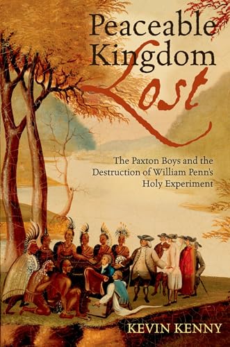 Stock image for Peaceable Kingdom Lost: The Paxton Boys and the Destruction of William Penn's Holy Experiment for sale by Fourstar Books