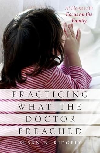 Stock image for Practicing What the Doctor Preached: At Home with Focus on the Family for sale by GF Books, Inc.