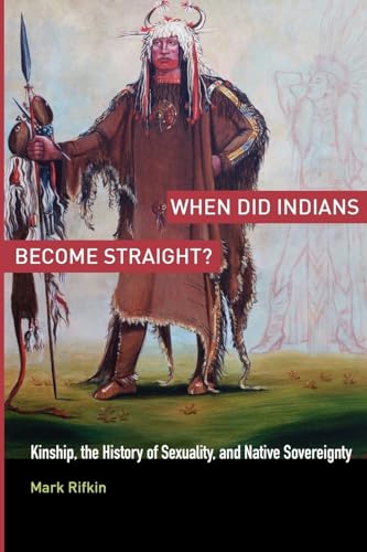 Stock image for When Did Indians Become Straight?: Kinship, the History of Sexuality, and Native Sovereignty for sale by HPB-Red