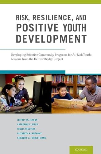 Beispielbild fr Risk, Resilience, and Positive Youth Development: Developing Effective Community Programs for At-Risk Youth: Lessons from the Denver Bridge Project zum Verkauf von Ergodebooks