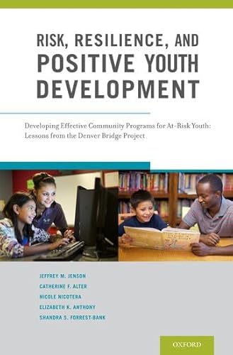 Imagen de archivo de Risk, Resilience, and Positive Youth Development: Developing Effective Community Programs for At-Risk Youth: Lessons from the Denver Bridge Project a la venta por Ergodebooks