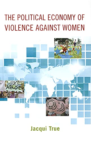 The Political Economy of Violence against Women (Oxford Studies in Gender and International Relations) (9780199755929) by True, Jacqui