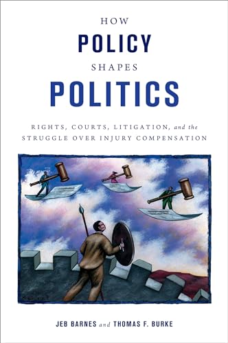 9780199756117: How Policy Shapes Politics: Rights, Courts, Litigation, and the Struggle Over Injury Compensation (Studies in Postwar American Political Development)