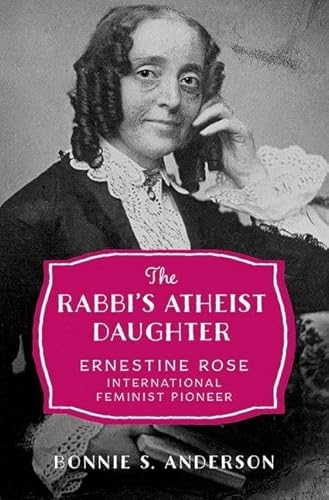 Imagen de archivo de The Rabbi's Atheist Daughter: Ernestine Rose, International Feminist Pioneer a la venta por HPB-Diamond