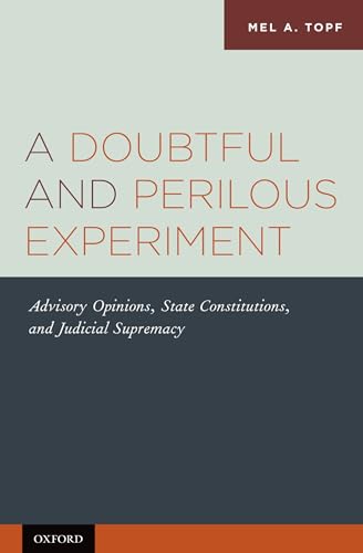 Beispielbild fr A Doubtful and Perilous Experiment: Advisory Opinions, State Constitutions, and Judicial Supremacy zum Verkauf von Housing Works Online Bookstore